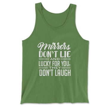 Mirrors Dont Lie And Lucky For You, They Don't Laugh Men/Unisex Tank in Leaf color